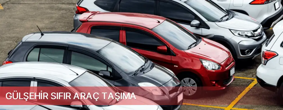 Gülşehir İlçemi Sıfır Araç Taşıma